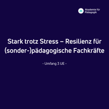 Stark trotz Stress – Resilienz für (sonder-)pädagogische Fachkräfte